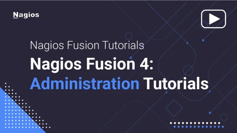 Nagios Fusion Tutorials: Nagios Fusion 4: Administration Tutorials