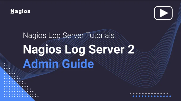 Nagios Log Server Tutorials: Nagios Log Server 2 Admin Guide